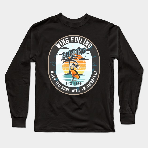 WING FOILING SURFING IT S LIKE WHEN YOU SURF WITH AN UMBRELLA Long Sleeve T-Shirt by HomeCoquette